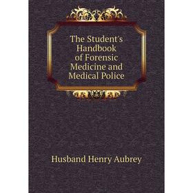 Книга The Student's Handbook of Forensic Medicine and Medical Police. Husband Henry Aubrey
Книга The Student's Handbook of Forensic Medicine and Medical Police. Husband Henry Aubrey