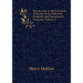 Книга Introduction to the Literature of Europe in the Fifteenth, Sixteenth, and Seventeenth Centuries. Volume 3. Henry Hallam
Книга Introduction to the Literature of Europe in the Fifteenth, Sixteenth, and Seventeenth Centuries. Volume 3. Henry Hallam
