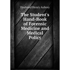 Книга The Student's Hand-Book of Forensic Medicine and Medical Policy. Husband Henry Aubrey
Книга The Student's Hand-Book of Forensic Medicine and Medical Policy. Husband Henry Aubrey