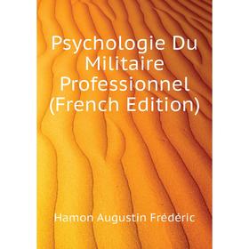 Книга Psychologie Du Militaire Professionnel (French Edition). Hamon Augustin Frédéric
Книга Psychologie Du Militaire Professionnel (French Edition). Hamon Augustin Frédéric