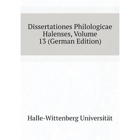 Книга Dissertationes Philologicae Halenses. Volume 13 (German Edition). Halle-Wittenberg Universität
Книга Dissertationes Philologicae Halenses. Volume 13 (German Edition). Halle-Wittenberg Universität