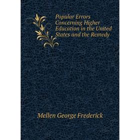 Книга Popular Errors Concerning Higher Education in the United States and the Remedy. Mellen George Frederick
Книга Popular Errors Concerning Higher Education in the United States and the Remedy. Mellen George Frederick