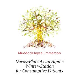 Книга Davos-Platz As an Alpine Winter-Station for Consumptive Patients. Muddock Joyce Emmerson
Книга Davos-Platz As an Alpine Winter-Station for Consumptive Patients. Muddock Joyce Emmerson