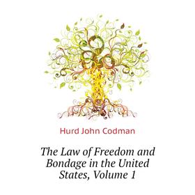 Книга The Law of Freedom and Bondage in the United States. Volume 1. Hurd John Codman
Книга The Law of Freedom and Bondage in the United States. Volume 1. Hurd John Codman