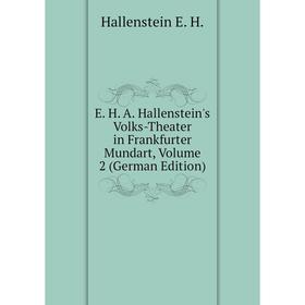 Книга E. H. A. Hallenstein's Volks-Theater in Frankfurter Mundart. Volume 2 (German Edition). Hallenstein E. H.
Книга E. H. A. Hallenstein's Volks-Theater in Frankfurter Mundart. Volume 2 (German Edition). Hallenstein E. H.