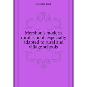 Книга Mershon's modern rural school, especially adapted to rural and village schools
Книга Mershon's modern rural school, especially adapted to rural and village schools