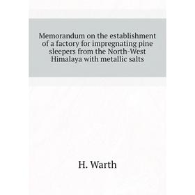 Книга Memorandum on the establishment of a factory for impregnating pine sleepers from the North-West Himalaya with metallic salts
Книга Memorandum on the establishment of a factory for impregnating pine sleepers from the North-West Himalaya with metallic salts
