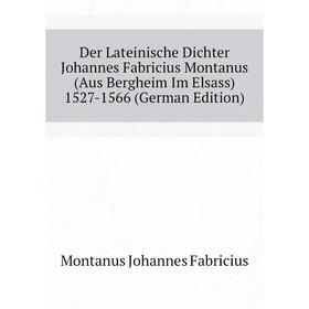 Книга Der Lateinische Dichter Johannes Fabricius Montanus (Aus Bergheim Im Elsass) 1527-1566 (German Edition). Montanus Johannes Fabricius
Книга Der Lateinische Dichter Johannes Fabricius Montanus (Aus Bergheim Im Elsass) 1527-1566 (German Edition). Montanus Johannes Fabricius
