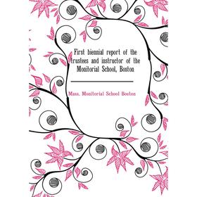 Книга First biennial report of the trustees and instructor of the Monitorial School, Boston. Mass. Monitorial School Boston
Книга First biennial report of the trustees and instructor of the Monitorial School, Boston. Mass. Monitorial School Boston