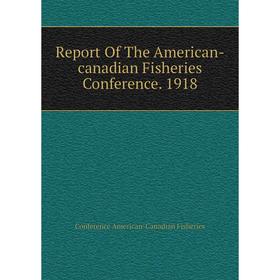 Книга Report of The American-canadian Fisheries Conference. 1918. Conference American-Canadian Fisheries
Книга Report of The American-canadian Fisheries Conference. 1918. Conference American-Canadian Fisheries