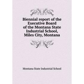 Книга Biennial report of the Executive Board of the Montana State Industrial School, Miles City, Montana. Montana State Industrial School
Книга Biennial report of the Executive Board of the Montana State Industrial School, Miles City, Montana. Montana State Industrial School