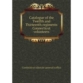 Книга Catalogue of the Twelfth and Thirteenth regiments Connecticut volunteers. Connecticut Adjutant-general's office
Книга Catalogue of the Twelfth and Thirteenth regiments Connecticut volunteers. Connecticut Adjutant-general's office