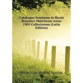 Книга Catalogus Seminum in Horto Botanico Matritensi Anno 1905 Collectorum (Latin Edition). Botanicus Madrid Hortus
Книга Catalogus Seminum in Horto Botanico Matritensi Anno 1905 Collectorum (Latin Edition). Botanicus Madrid Hortus