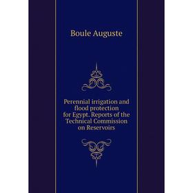 Книга Perennial irrigation and flood protection for Egypt. Reports of the Technical Commission on Reservoirs. Boule Auguste
Книга Perennial irrigation and flood protection for Egypt. Reports of the Technical Commission on Reservoirs. Boule Auguste
