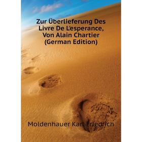 Книга Zur Überlieferung Des Livre De L'esperance, Von Alain Chartier (German Edition). Moldenhauer Karl Friedrich
Книга Zur Überlieferung Des Livre De L'esperance, Von Alain Chartier (German Edition). Moldenhauer Karl Friedrich