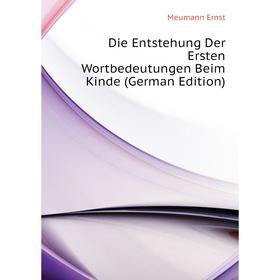 Книга Die Entstehung Der Ersten Wortbedeutungen Beim Kinde (German Edition). Meumann Ernst
Книга Die Entstehung Der Ersten Wortbedeutungen Beim Kinde (German Edition). Meumann Ernst