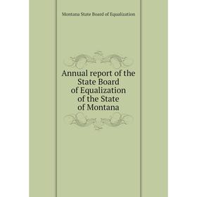 Книга Annual report of the State Board of Equalization of the State of Montana. Montana State Board of Equalization
Книга Annual report of the State Board of Equalization of the State of Montana. Montana State Board of Equalization