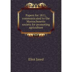 Книга Papers for 1811, communicated to the Massachusetts society for promoting agri Culture
Книга Papers for 1811, communicated to the Massachusetts society for promoting agri Culture