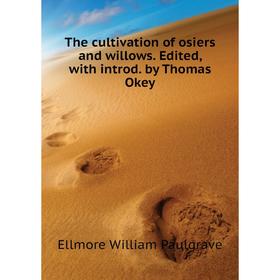 Книга The cultivation of osiers and willows. Edited, with introd. by Thomas Okey. Ellmore William Paulgrave
Книга The cultivation of osiers and willows. Edited, with introd. by Thomas Okey. Ellmore William Paulgrave