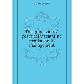 Книга The grape vine. A practically scientific treatise on its management. Mohr Friedrich
Книга The grape vine. A practically scientific treatise on its management. Mohr Friedrich
