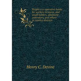 Книга People's co-operative banks for workers in towns, and small holders, allotment cultivators, and others in country districts. Henry C. Devine
Книга People's co-operative banks for workers in towns, and small holders, allotment cultivators, and others in country districts. Henry C. Devine