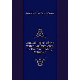 Книга Annual Report of the Water Commissioner, for the Year Ending, Volume 3. Commissioner Boston Water
Книга Annual Report of the Water Commissioner, for the Year Ending, Volume 3. Commissioner Boston Water