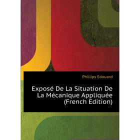 Книга Exposé De La Situation De La Mécanique Appliquée (French Edition). Phillips Edouard
Книга Exposé De La Situation De La Mécanique Appliquée (French Edition). Phillips Edouard