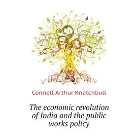 Книга The economic revolution of India and the public works policy. Connell Arthur Knatchbull
Книга The economic revolution of India and the public works policy. Connell Arthur Knatchbull