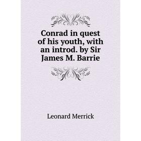 Книга Conrad in quest of his youth, with an introd. by Sir James M. Barrie. Leonard Merrick
Книга Conrad in quest of his youth, with an introd. by Sir James M. Barrie. Leonard Merrick