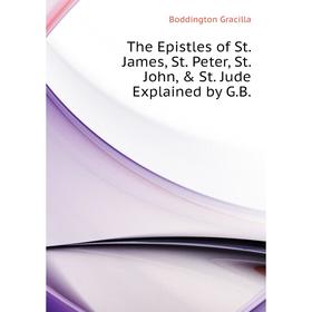 Книга The Epistles of St. James, St. Peter, St. John, & St. Jude Explained by G. B. . Boddington Gracilla
Книга The Epistles of St. James, St. Peter, St. John, & St. Jude Explained by G. B. . Boddington Gracilla