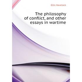 Книга The philosophy of conflict, and other essays in wartime. Ellis Havelock
Книга The philosophy of conflict, and other essays in wartime. Ellis Havelock