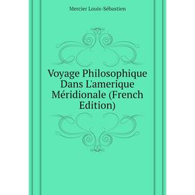 Книга Voyage Philosophique Dans L'amerique Méridionale (French Edition). Mercier Louis-Sébastien
Книга Voyage Philosophique Dans L'amerique Méridionale (French Edition). Mercier Louis-Sébastien