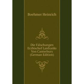Книга Die Fälschungen Erzbischof Lanfranks Von Canterbury (German Edition). Boehmer Heinrich
Книга Die Fälschungen Erzbischof Lanfranks Von Canterbury (German Edition). Boehmer Heinrich