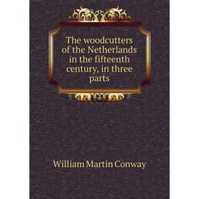 Книга The woodcutters of the Netherlands in the fifteenth century, in three parts. Conway William Martin
Книга The woodcutters of the Netherlands in the fifteenth century, in three parts. Conway William Martin