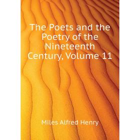 Книга The Poets and the Poetry of the Nineteenth Century, Volume 11. Miles Alfred Henry
Книга The Poets and the Poetry of the Nineteenth Century, Volume 11. Miles Alfred Henry