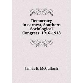 Книга Democracy in earnest, Southern Sociological Congress, 1916-1918. James E. McCulloch
Книга Democracy in earnest, Southern Sociological Congress, 1916-1918. James E. McCulloch