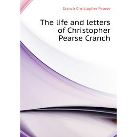 Книга The life and letters of Christopher Pearse Cranch. Cranch Christopher Pearse
Книга The life and letters of Christopher Pearse Cranch. Cranch Christopher Pearse