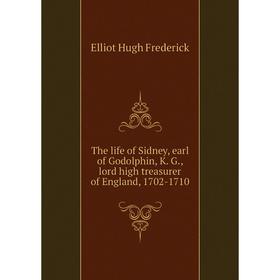Книга The life of Sidney, earl of Godolphin, K. G., lord high treasurer of England, 1702-1710. Elliot Hugh Frederick
Книга The life of Sidney, earl of Godolphin, K. G., lord high treasurer of England, 1702-1710. Elliot Hugh Frederick
