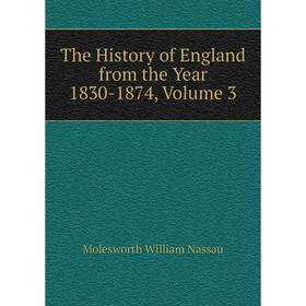 Книга The History of England from the Year 1830-1874, Volume 3. Molesworth William Nassau
Книга The History of England from the Year 1830-1874, Volume 3. Molesworth William Nassau