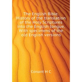 Книга The English Bible. History of the translation of the Holy Scriptures into the English tongue. With specimens of the old English versions. Conant
Книга The English Bible. History of the translation of the Holy Scriptures into the English tongue. With specimens of the old English versions. Conant