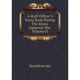Книга A Staff Officer S Scrap Book During The Russo Japanese War. Volume II. Hamilton Ian
Книга A Staff Officer S Scrap Book During The Russo Japanese War. Volume II. Hamilton Ian