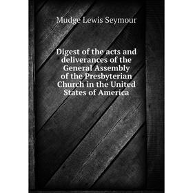 Книга Digest of the acts and deliverances of the General Assembly of the Presbyterian Church in the United States of America. Mudge Lewis Seymour
Книга Digest of the acts and deliverances of the General Assembly of the Presbyterian Church in the United States of America. Mudge Lewis Seymour
