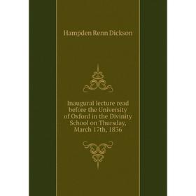 Книга Inaugural lecture read before the University of Oxford in the Divinity School on Thursday, March 17th, 1836. Hampden Renn Dickson
Книга Inaugural lecture read before the University of Oxford in the Divinity School on Thursday, March 17th, 1836. Hampden Renn Dickson