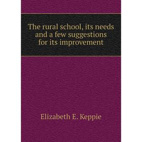 Книга The rural school, its needs and a few suggestions for its improvement. Elizabeth E. Keppie
Книга The rural school, its needs and a few suggestions for its improvement. Elizabeth E. Keppie