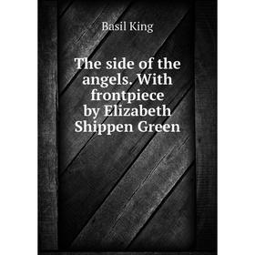 Книга The side of the angels. With frontpiece by Elizabeth Shippen Green. King Basil
Книга The side of the angels. With frontpiece by Elizabeth Shippen Green. King Basil
