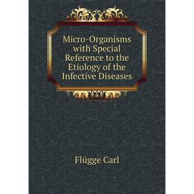 Книга Micro-Organisms with Special Reference to the Etiology of the Infective Diseases
Книга Micro-Organisms with Special Reference to the Etiology of the Infective Diseases