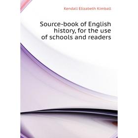 Книга Source-book of English history, for the use of schools and readers. Kendall Elizabeth Kimball
Книга Source-book of English history, for the use of schools and readers. Kendall Elizabeth Kimball
