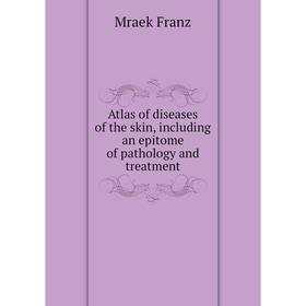 Книга Atlas of diseases of the skin, including an epitome of pathology and treatment. Mraek Franz
Книга Atlas of diseases of the skin, including an epitome of pathology and treatment. Mraek Franz