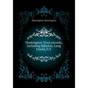 Книга Huntington Town records, including Babylon, Long Island, N. Y. Huntington Huntington
Книга Huntington Town records, including Babylon, Long Island, N. Y. Huntington Huntington