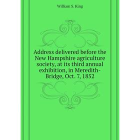 Книга Address delivered before the New Hampshire agriculture society, at its third annual exhibition, in Meredith-Bridge, Oct. 7, 1852. William S. Kin
Книга Address delivered before the New Hampshire agriculture society, at its third annual exhibition, in Meredith-Bridge, Oct. 7, 1852. William S. Kin